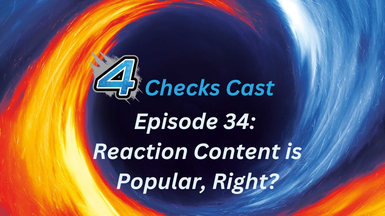 4 Checks Cast Episode 34: Reaction Content is Popular, Right?