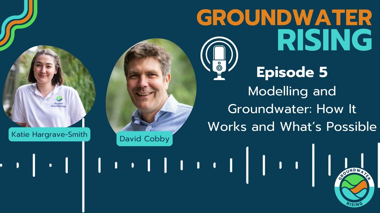 Groundwater Rising Episode 5: Modelling and Groundwater, How It Works and What’s Possible