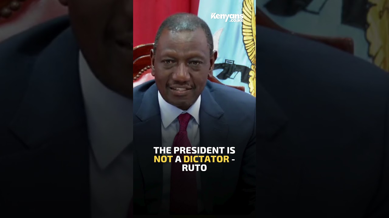 The President is not a dictator - President Ruto