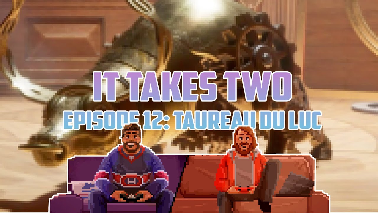 IT TAKES TWO #12: TAUREAU DU LUC [Let's Play] [FR]