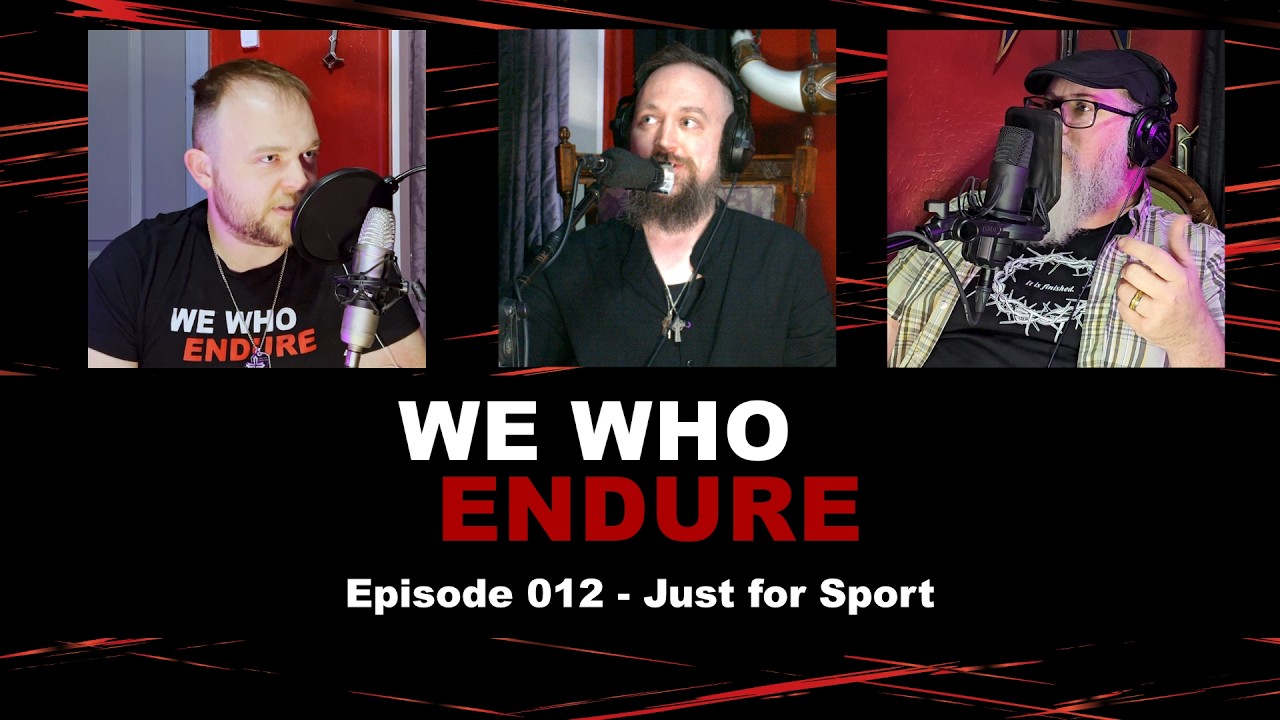 We Who Endure - Episode 012 - Just for Sport