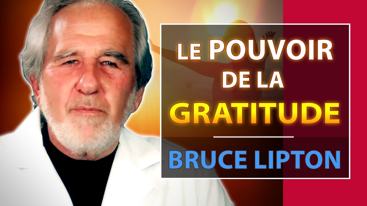L'influence de la Gratitude sur votre Corps | Bruce Lipton