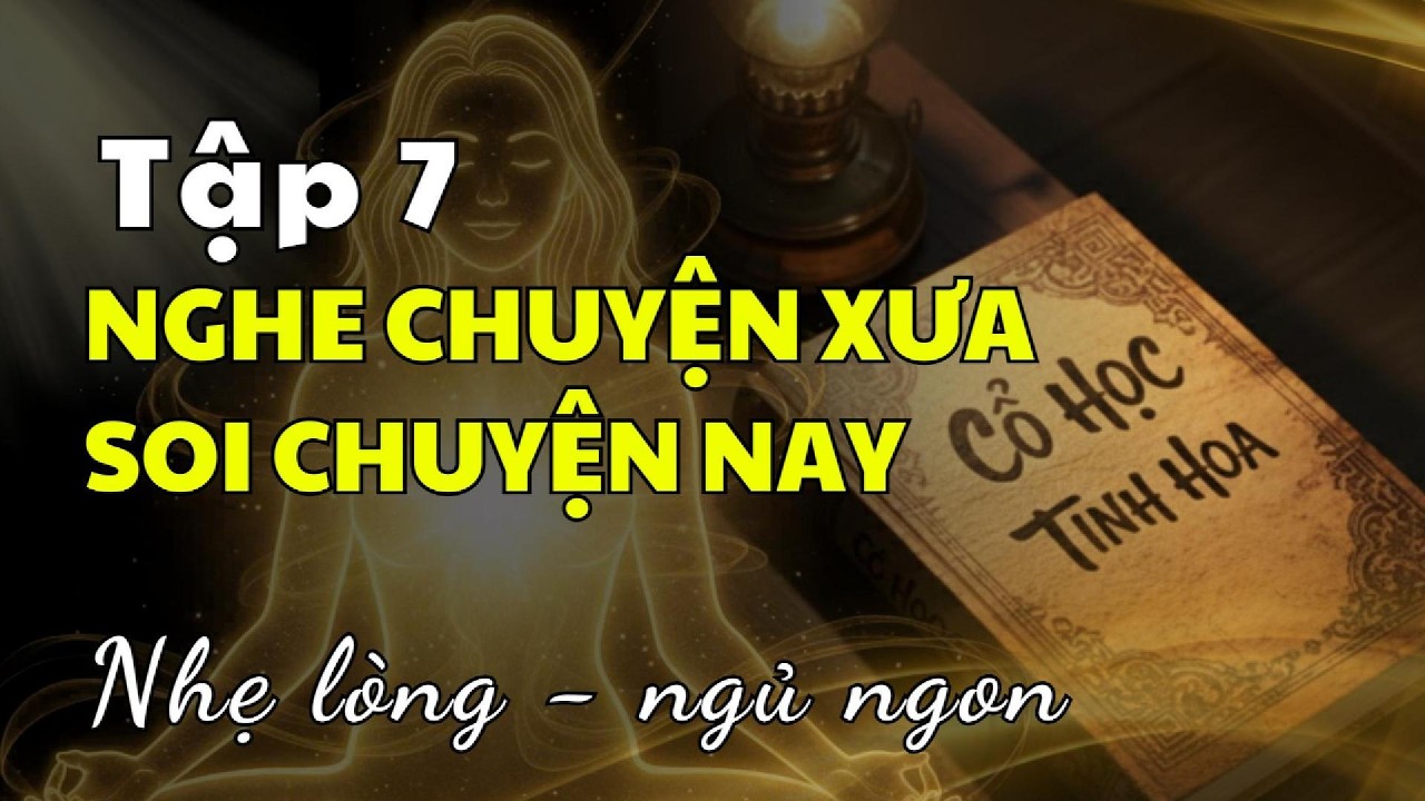 NGHE CHUYỆN XƯA, SOI CHUYỆN NAY, Tập 7 #chuyendoixuavanay #nhantinhthaithe #nghetruockhingu