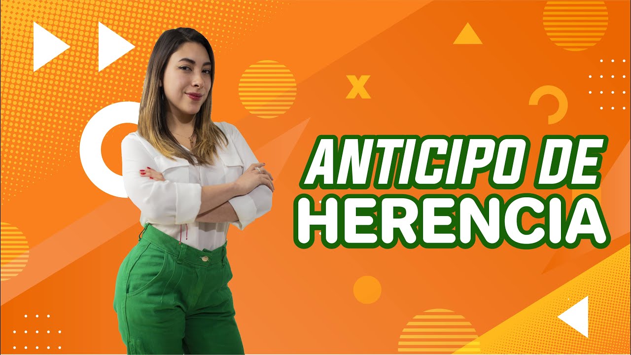 Qué es anticipo de herencia y en qué casos aplica