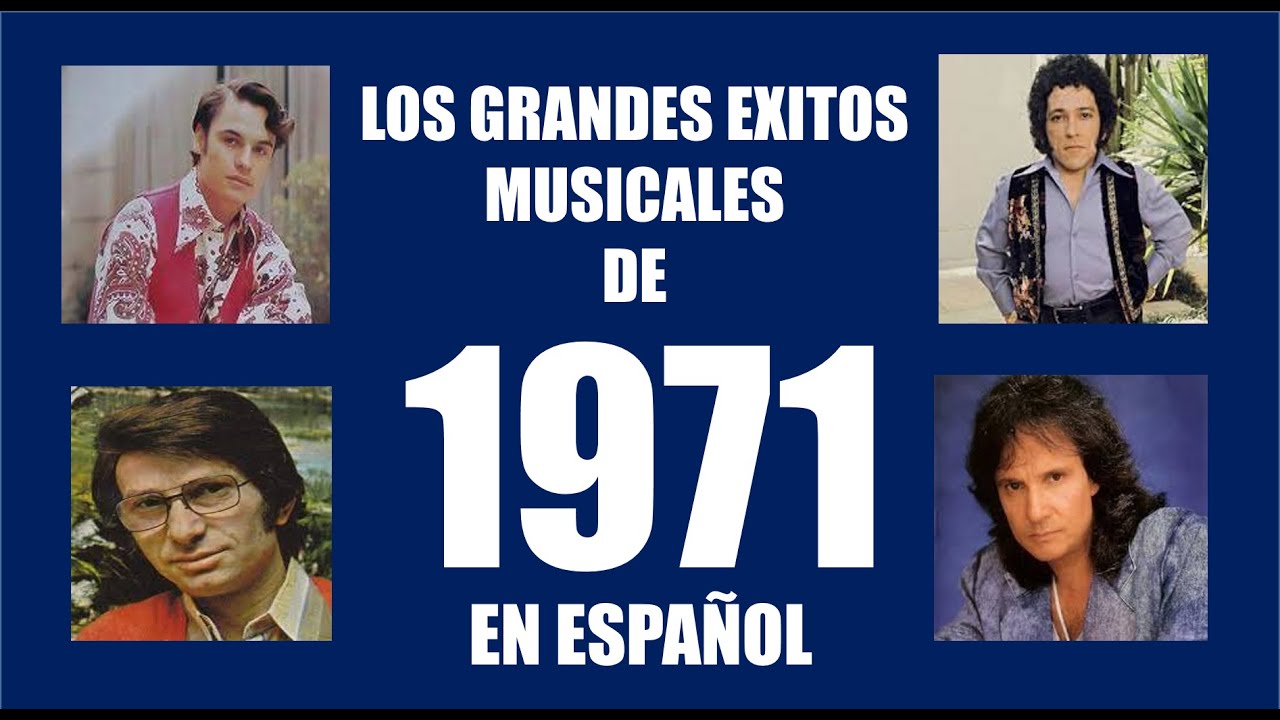 TOP 35 - LOS GRANDES ÉXITOS MUSICALES DE 1971 EN ESPAÑOL