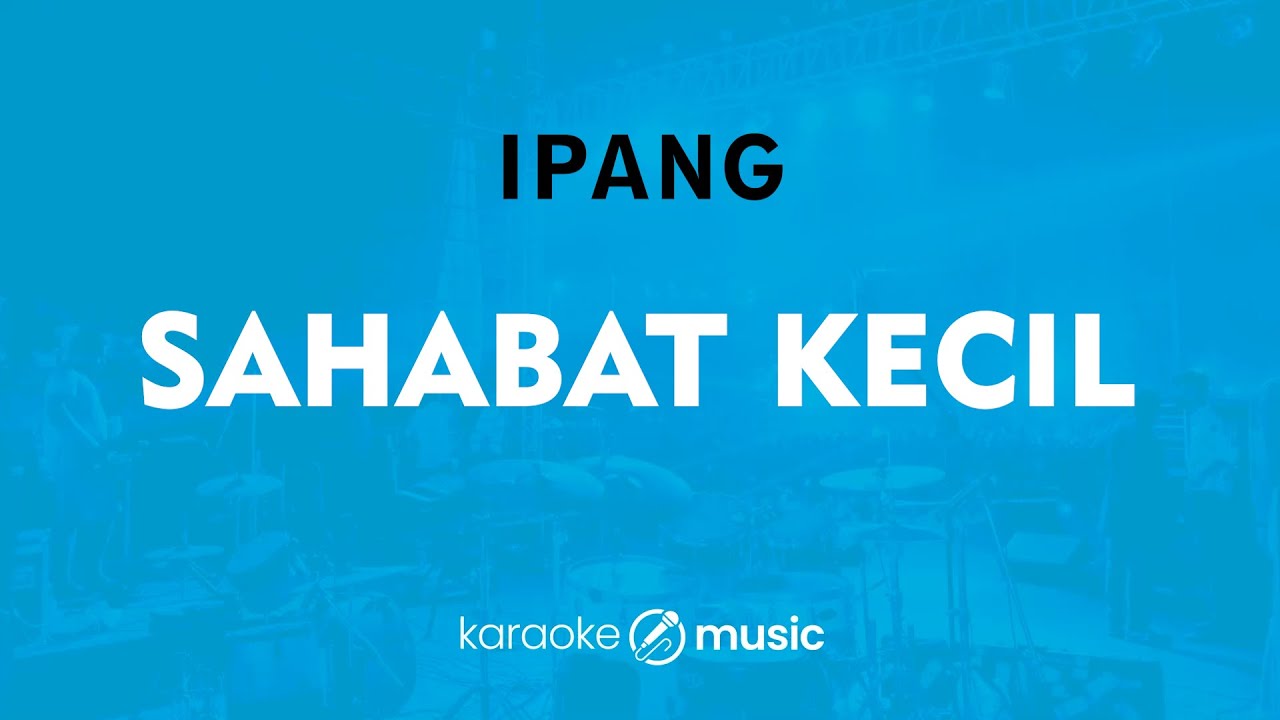 Sahabat Kecil - Ipang (KARAOKE VERSION)