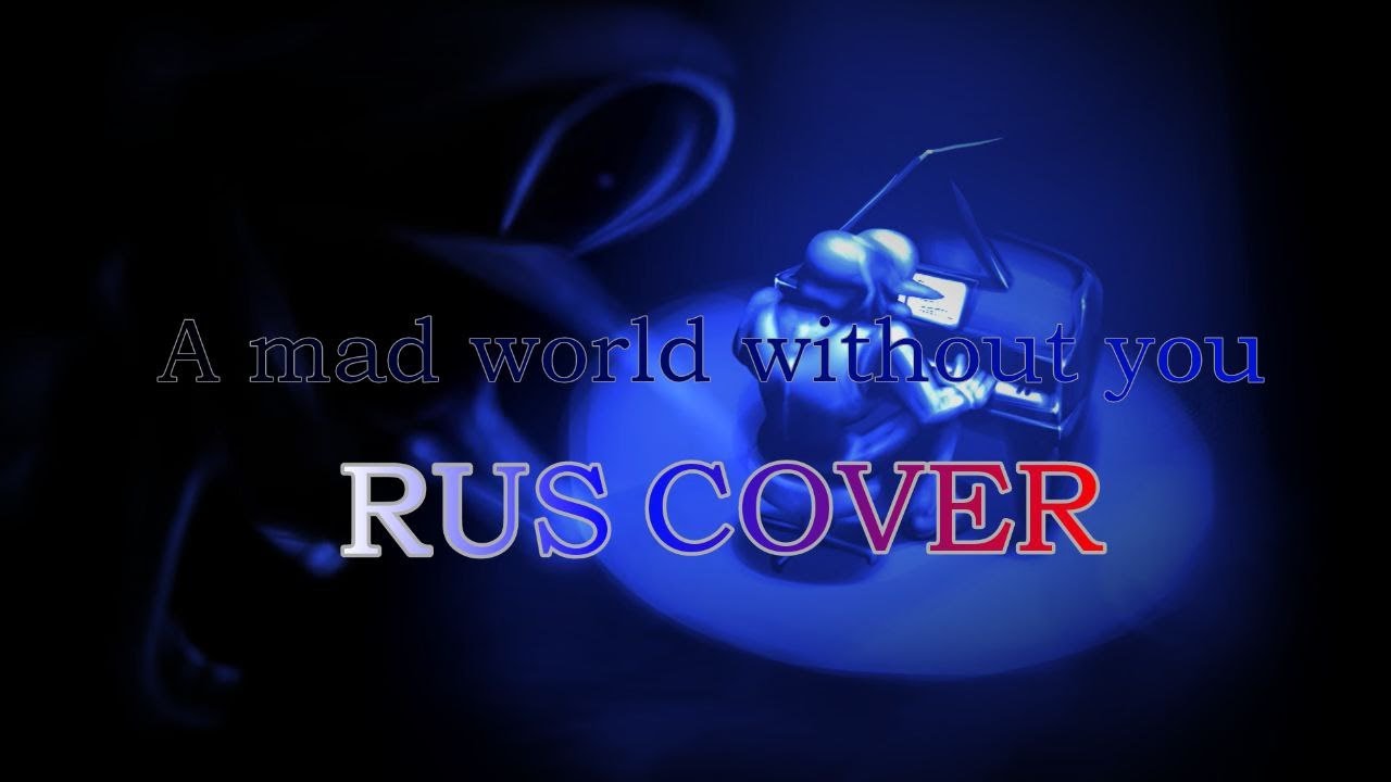 A Mad World Without You (RUS COVER)