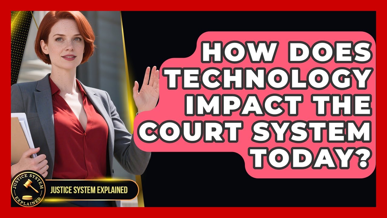 How Does Technology Impact the Court System Today? | Justice System Explained