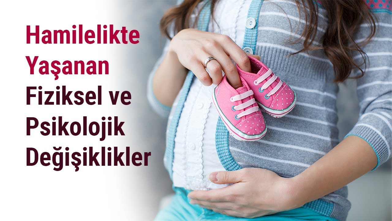 Hamilelikte Yaşanan Fiziksel ve Ruhsal Değişiklikler