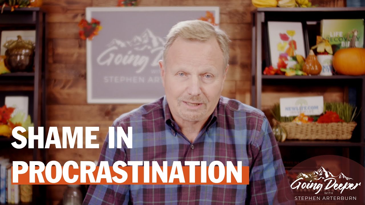 Shame in Procrastination | Going Deeper with Stephen Arterburn