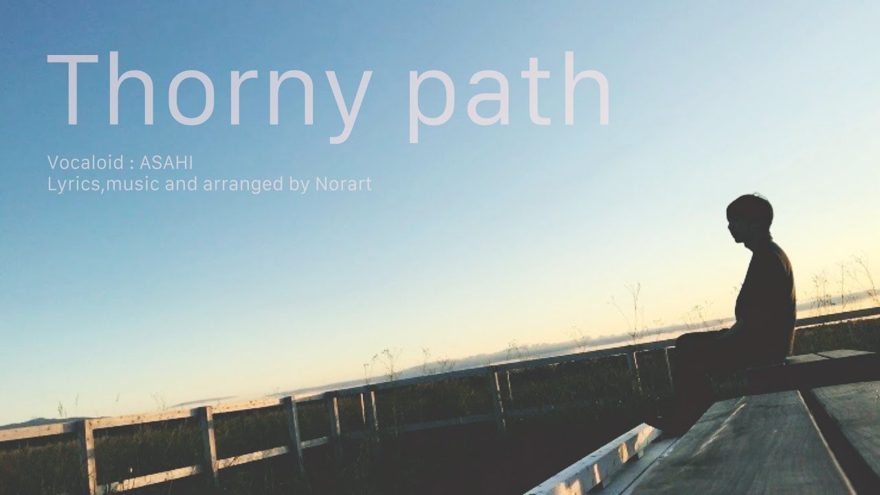 【ボカロ】Thorny path / vocaloid  - original songs