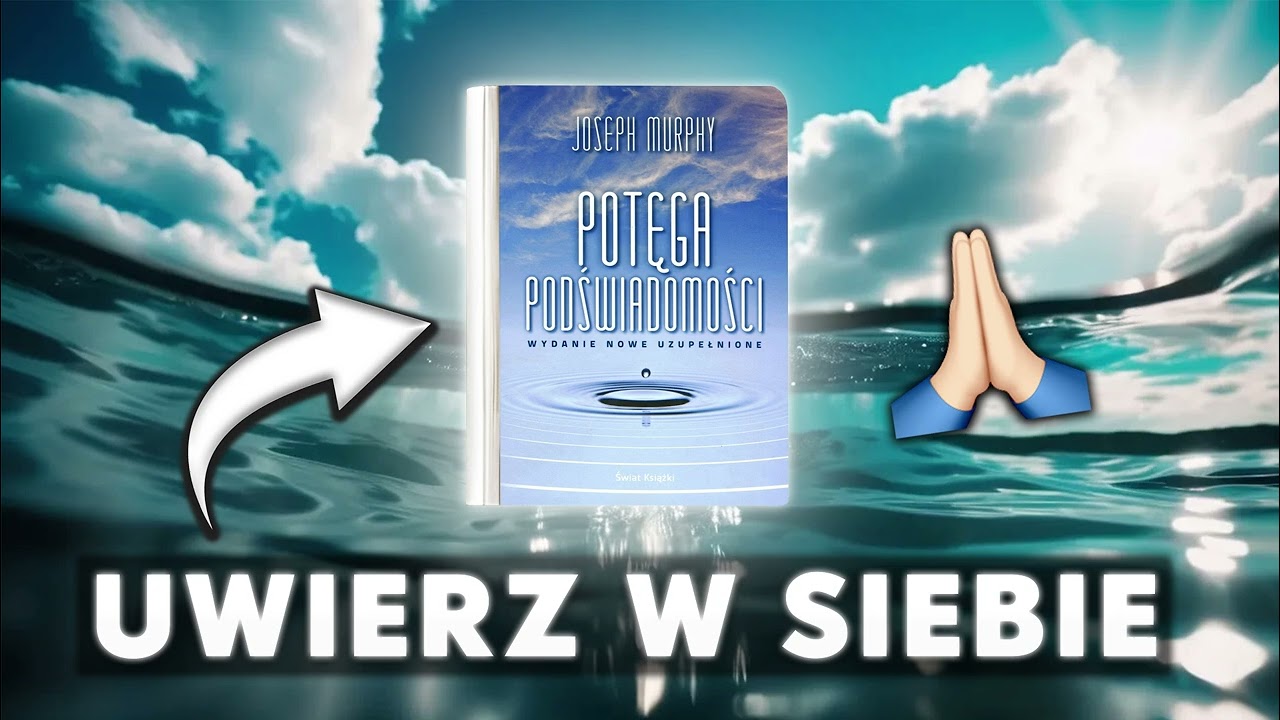Wiara, wyobraźnia i sukces – Joseph Murphy „Potęga podświadomości”