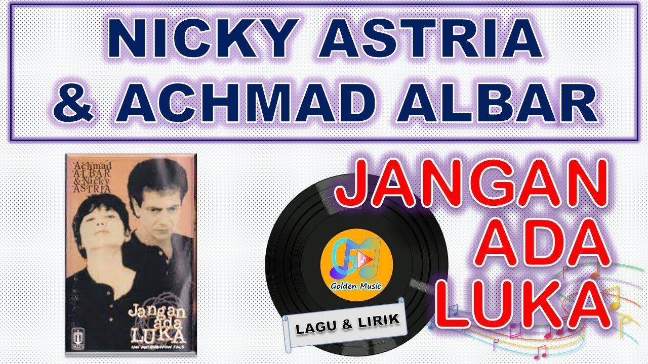 Lyrics - JANGAN ADA LUKA - NICKY ASTRIA & ACHMAD ALBAR