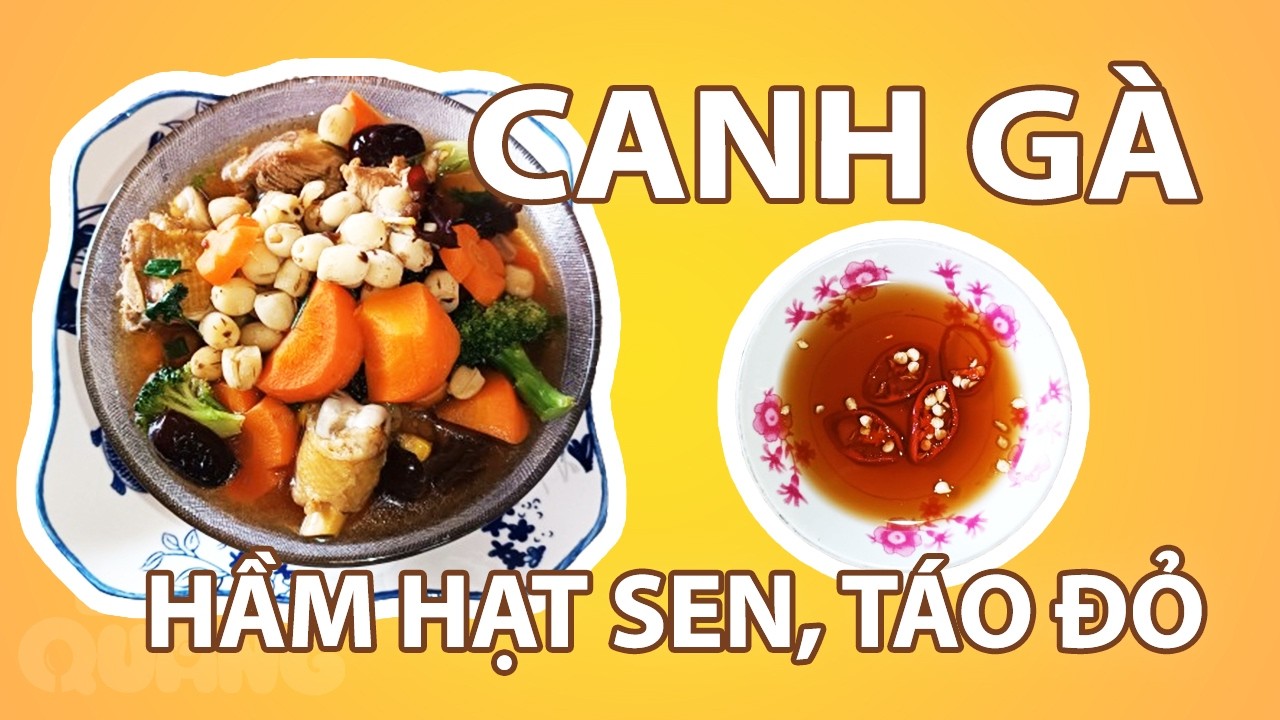 Tập 24: Hướng Dẫn Làm Canh Gà Hầm Hạt Sen Táo Đỏ Thanh Ngọt, Bổ Dưỡng Đơn Giản Tại Nhà