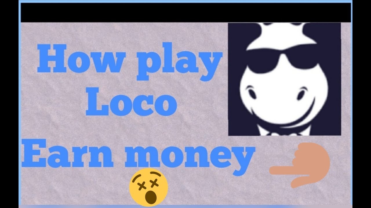 100% real tricks how earn money from loco app|| 2018|| how play loco