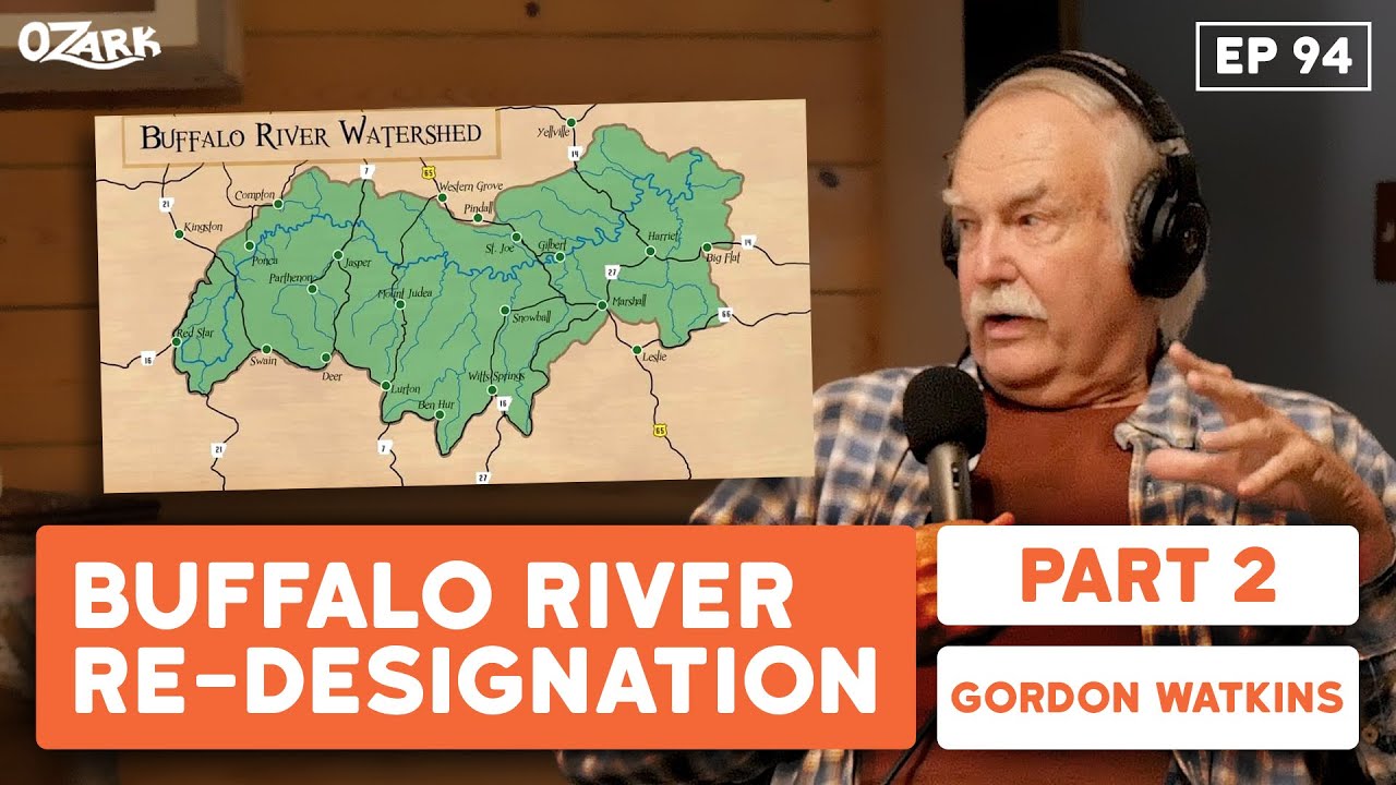 Buffalo River Re-designation (Part 2) w/ Gordon Watkins | Ep. 94 | The Ozark Podcast