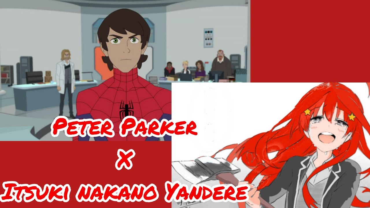 PETER PARKER X ITSUKI NAKANO YANDERE (CAP 1) [FANFIC]