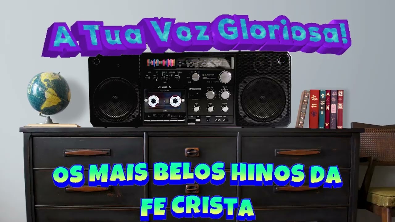 A Tua Voz Gloriosa! COLETÂNIA OS MAIS BELOS HINOS DA FÉ CRISTÃ: