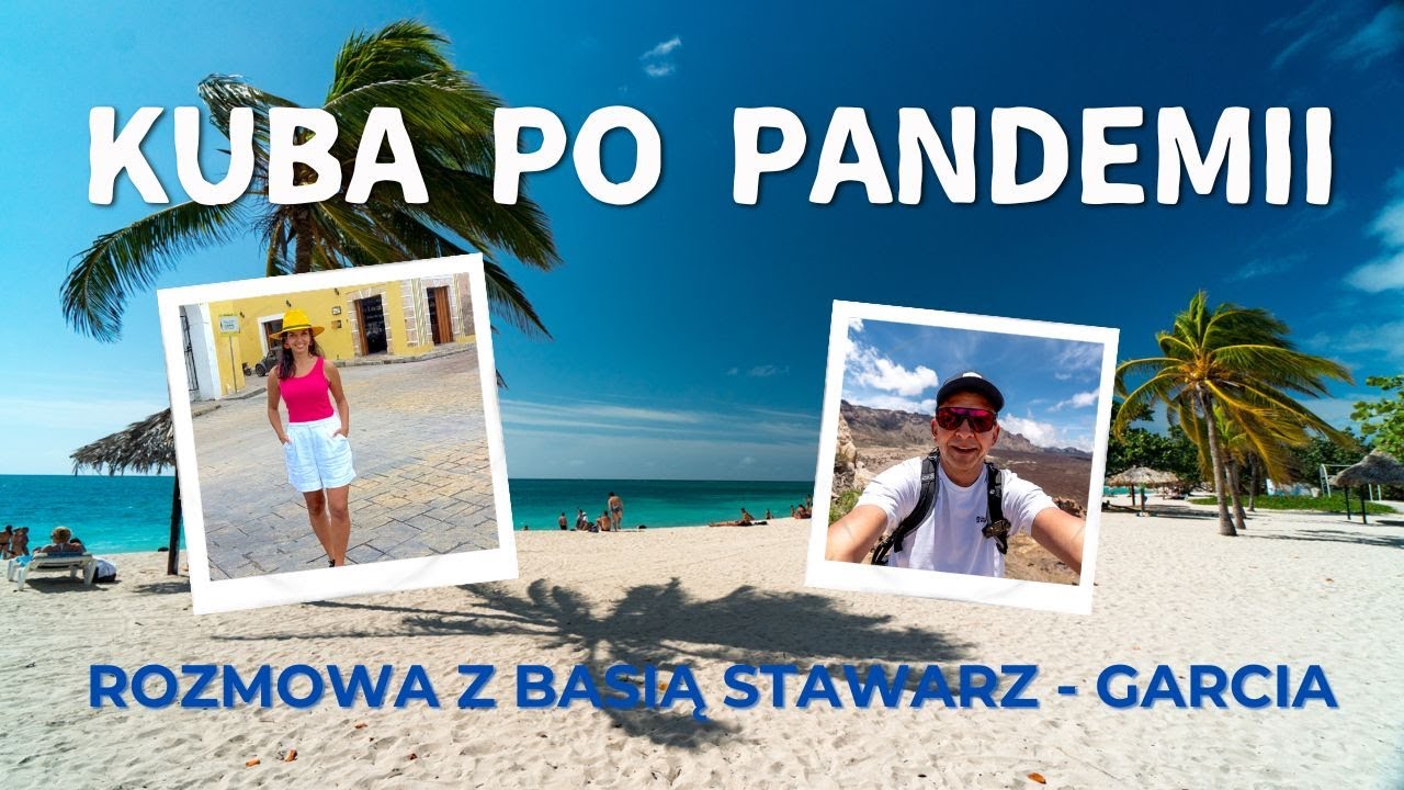Jak zmieniła się Kuba po pandemii? Rozmowa z Basią Stawarz-Garcia (4K)
