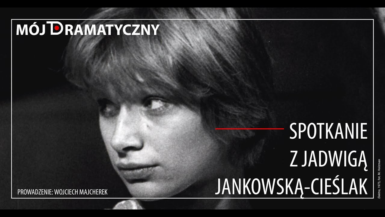 Mój Dramatyczny. Spotkania: Jadwiga Jankowska-Cieślak