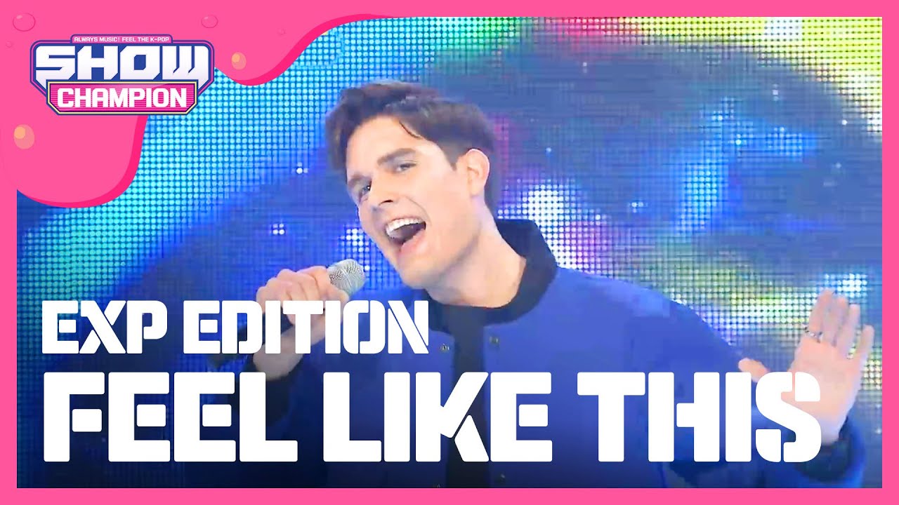 [Show Champion] 이엑스피 에디션 - FEEL LIKE THIS (EXP EDITION - FEEL LIKE THIS) l EP.226