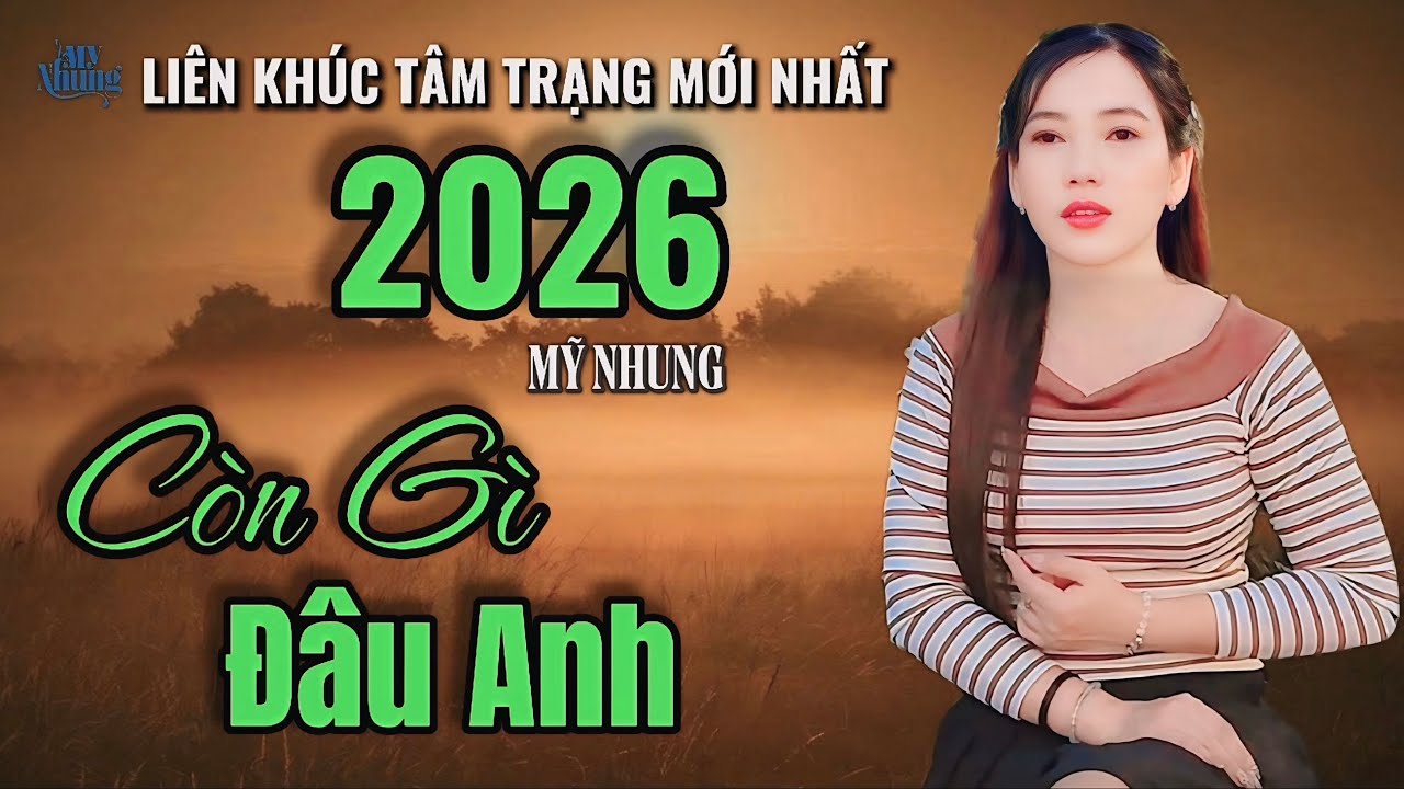 ►LIÊN KHÚC BOLERO TÂM TRẠNG MỚI NHẤT 2026 - CÒN GÌ ĐÂU ANH - TÌNH LỠ LÀNG - MỸ NHUNG