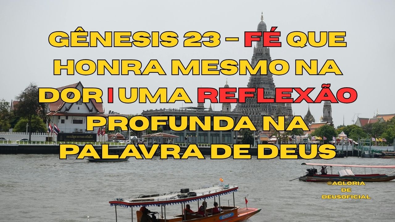 Gênesis 23 – Fé que Honra Mesmo na Dor | Uma Reflexão Profunda na Palavra de Deus