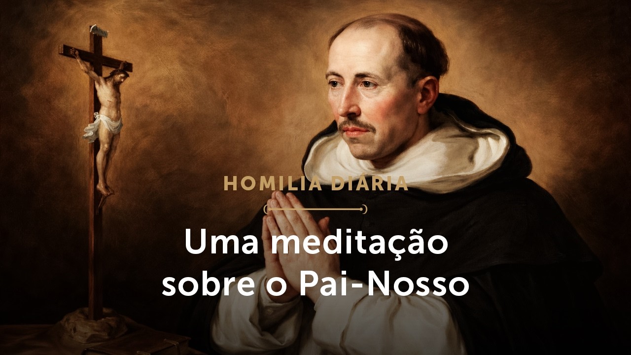 Homilia Diária | Os pedidos do Pai-Nosso (Terça-feira da 1.ª Semana da Quaresma)
