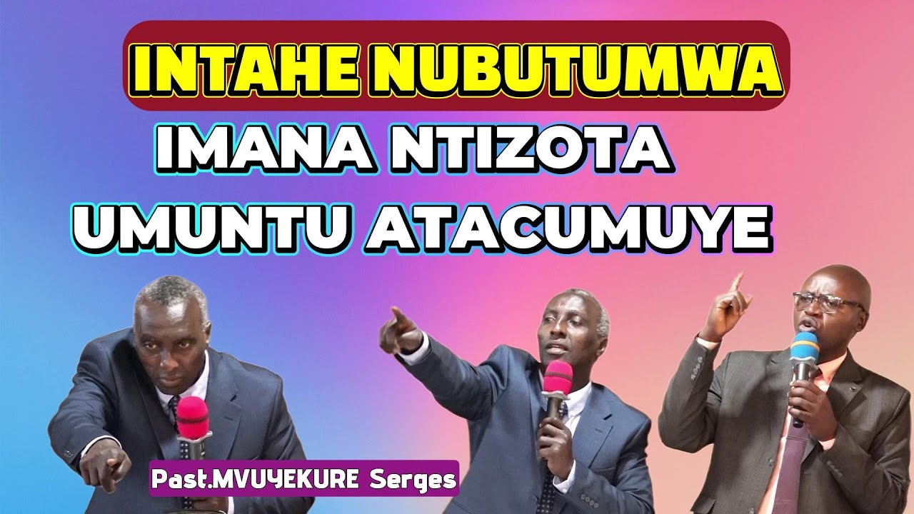 INTAHE YA PASTEUR SERGES//NUKURI IMANA NTIZOTA UMUNTU ATACUMUYE//YAHIZE UMUHIGO WO KUNDASA BIRANKA