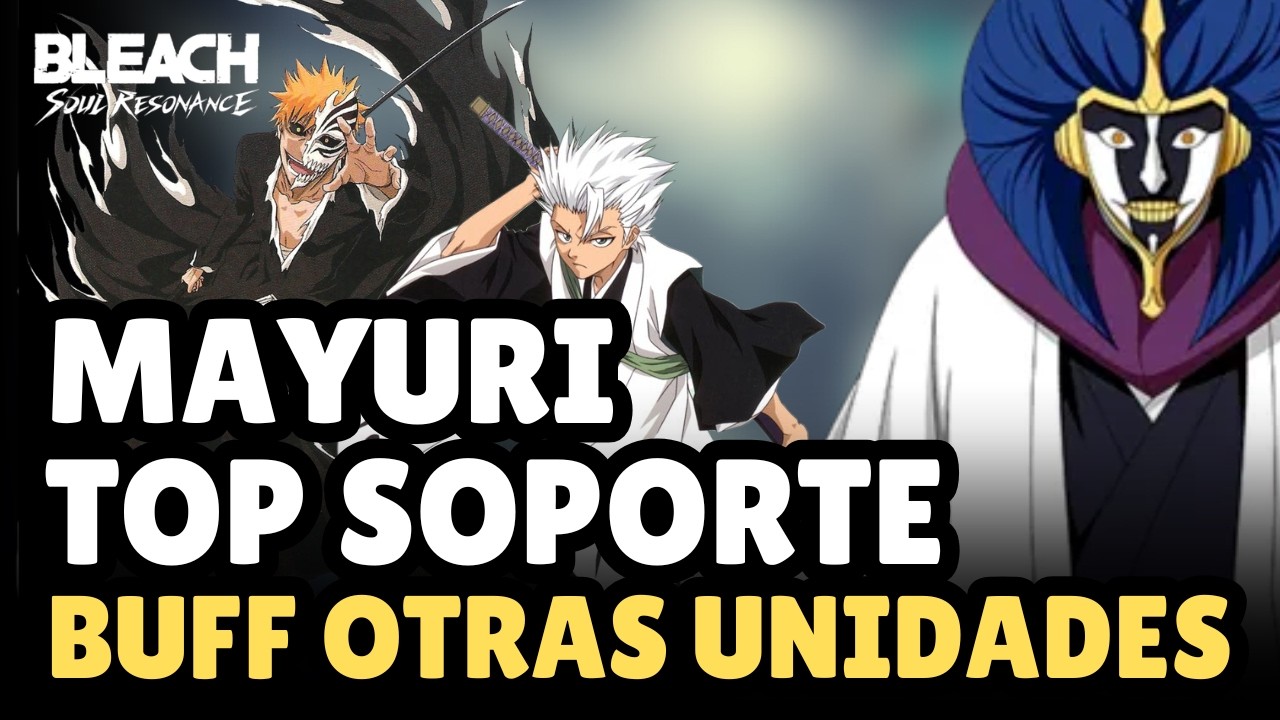 🧪 MAYURI TOP SOPORTE y BUFFEAN M&Aacute;S PERSONAJES en BLEACH: Soul Resonance