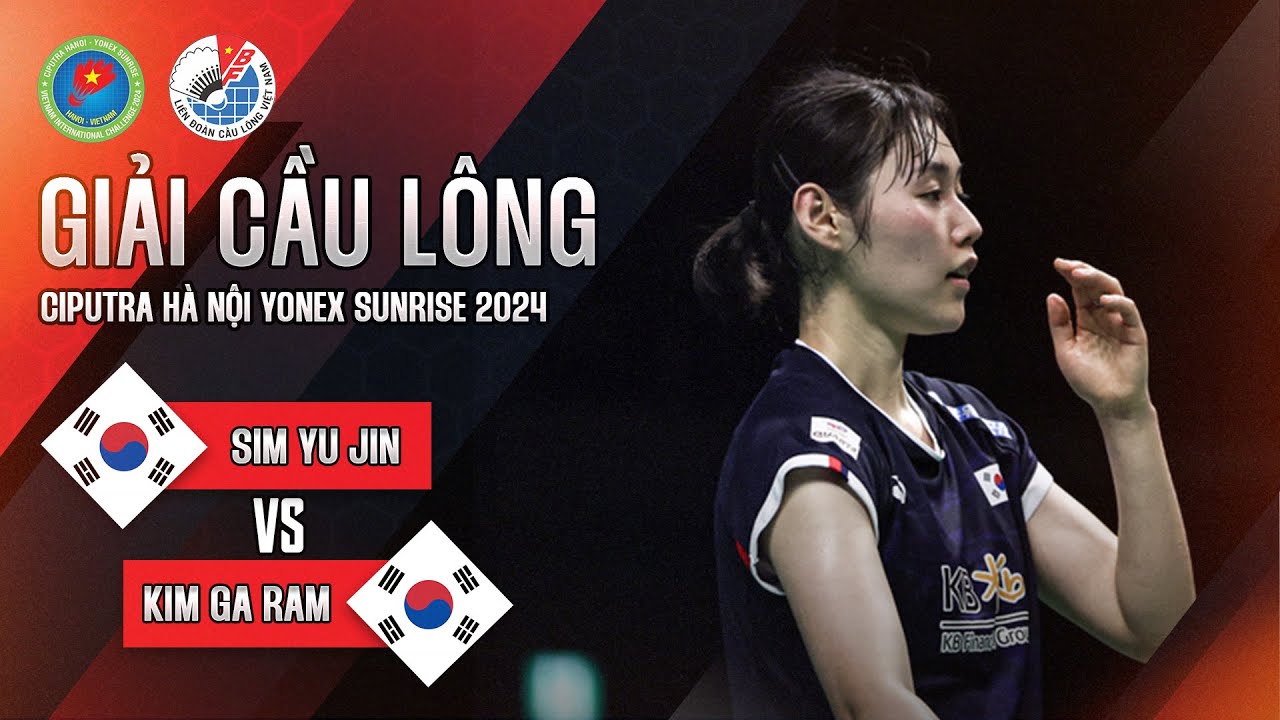 Trận đấu I SIM YU JIN vs KIM GA RAM GIẢI CẦU L&Ocirc;NG CIPUTRA H&Agrave; NỘI YONEX SUNRISE 2024