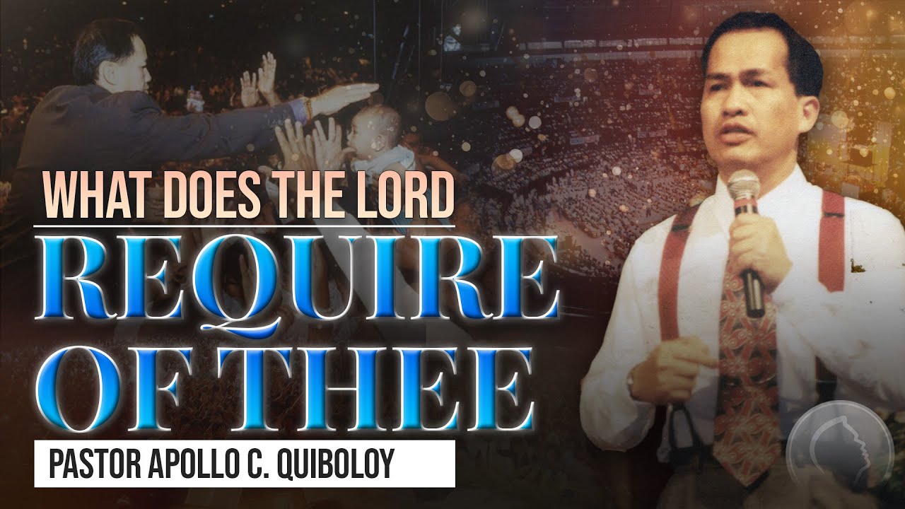 ACQ CLASSICS: What Does the Lord Require of Thee • Pastor Apollo C  Quiboloy