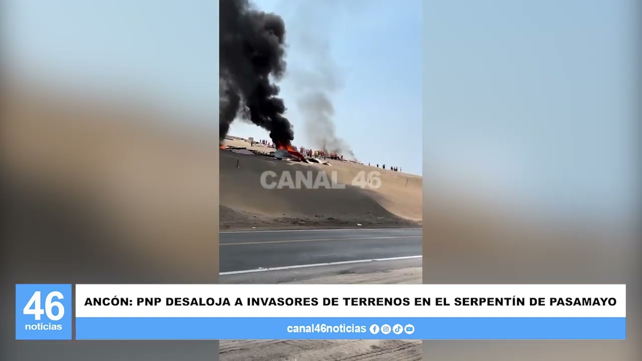 ANCÓN: PNP DESALOJA A INVASORES DE TERRENOS EN EL SERPENTÍN DE PASAMAYO