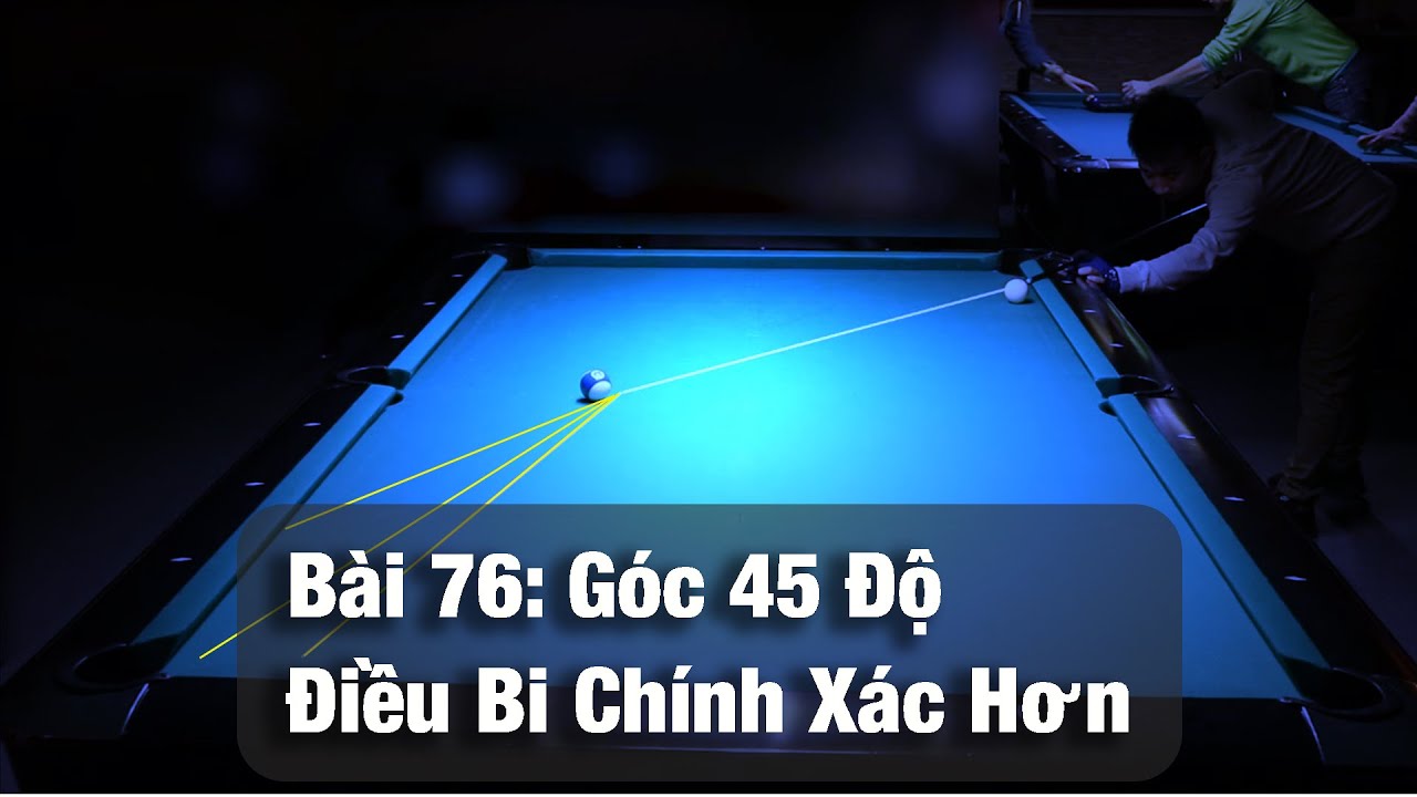 Bài 76: Góc 45 Độ -  Điều Bi Chính Xác Hơn