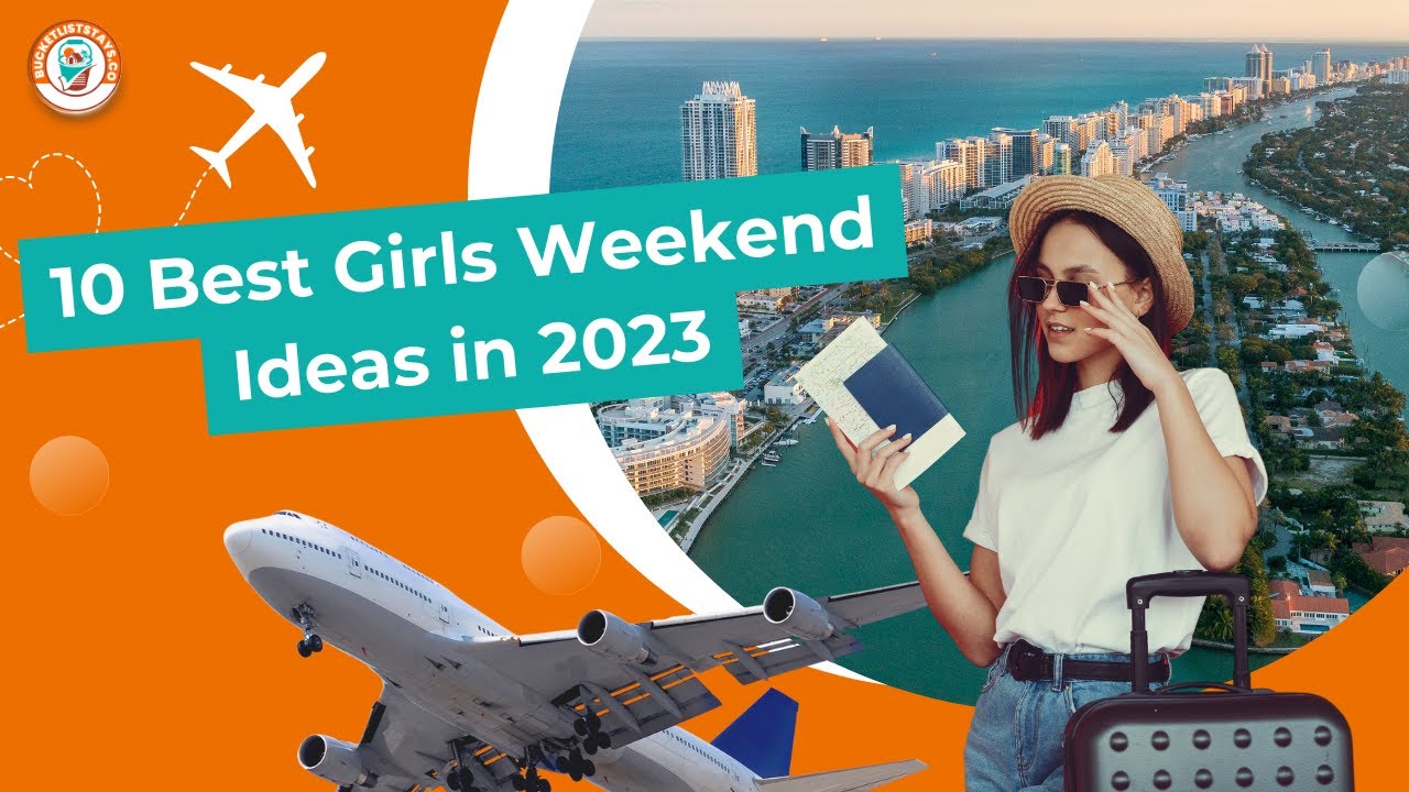10 Best Girls Weekend Ideas in 2023