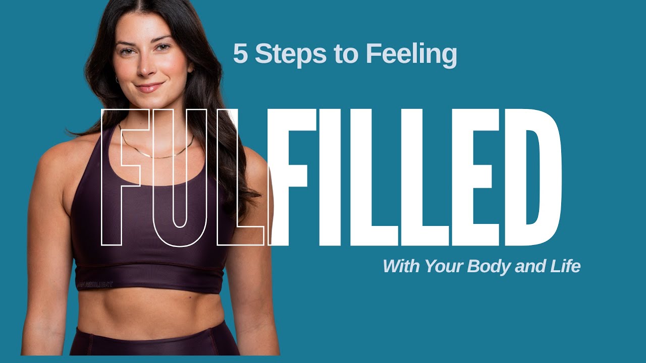 5 Steps to Feeling Fulfilled in Your Body & Life