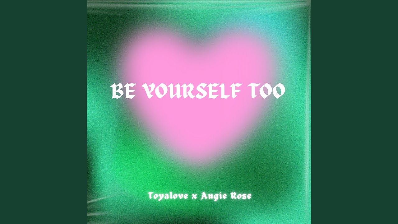 BE YOURSELF TOO