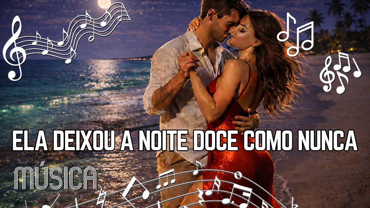 🎵 Ela Deixou a Noite Mais Doce Que o Amor💘— Música