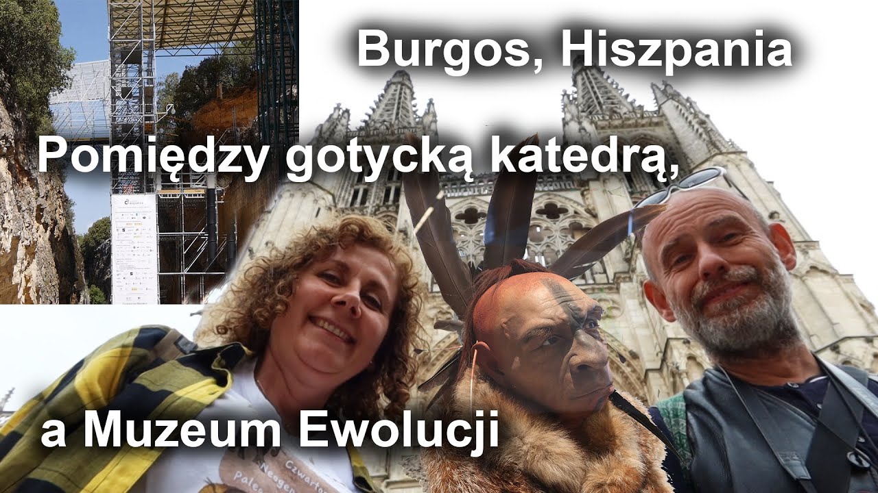 Burgos w Hiszpanii. Pomiędzy gotycką katedrą, a Muzeum Ewolucji.