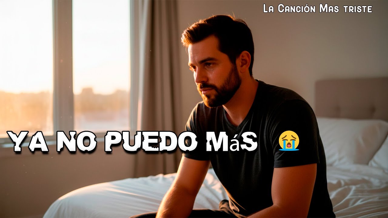 No Puedo Más 💔 La Canción Que Te Hará Llorar En Silencio