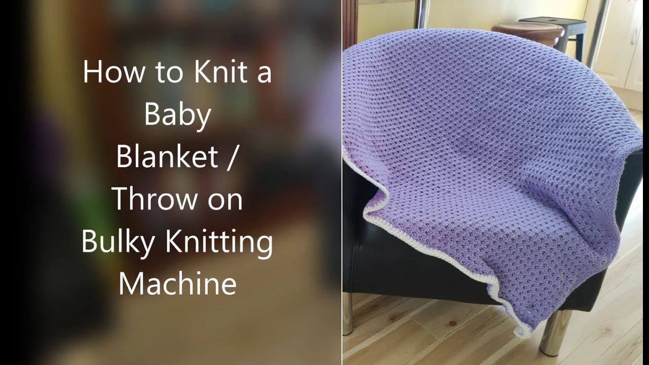 How to make a Baby Blanket / Throw on a bulky knitting machine.