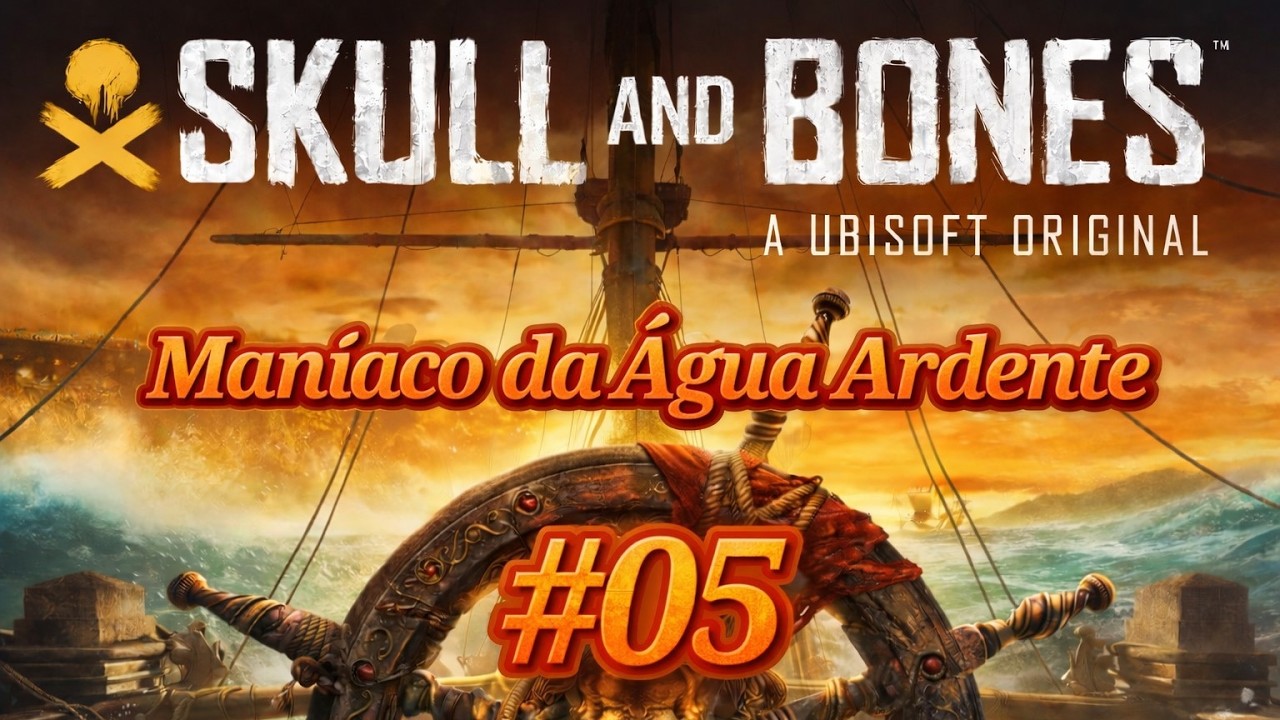 Skull and Bones | Maníaco da Água Ardente ⚓