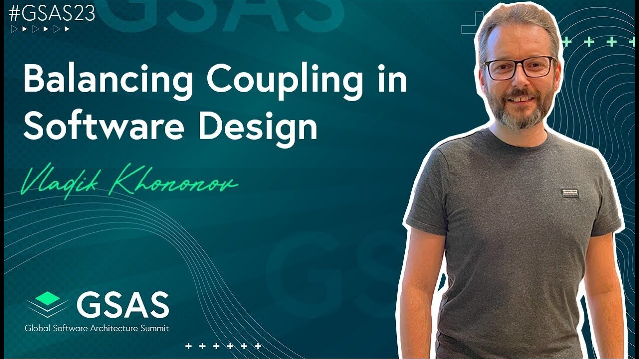 Balancing Coupling in Software Design   Vladik Khononov   #GSAS23