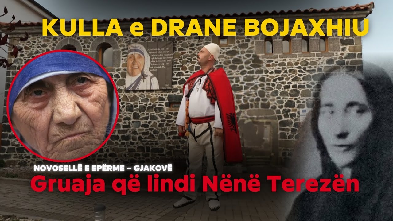 Te KULLA e DRANE BOJAXHIU-gruaja që lindi NËNË TEREZËN 📍 Novosellë e Epërme – GJAKOVË 