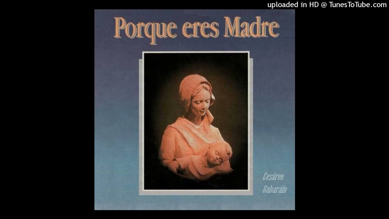 CESÁREO GABARÁIN - Porque Eres Madre