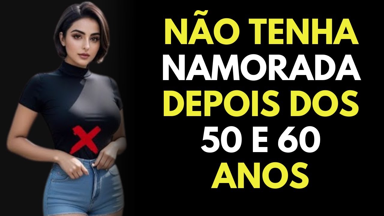 9 raz&otilde;es para n&atilde;o ter namorada depois dos 50 e 60 | Estoicismo