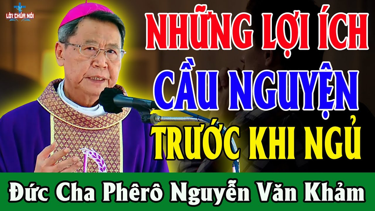 NHỮNG LỢI ÍCH CẦU NGUYỆN TRƯỚC KHI NGỦ - Bài Giảng Sâu Sắc Của ĐC Phêrô Nguyễn Văn Khảm