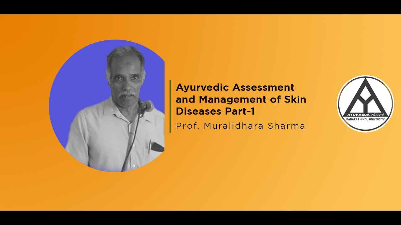 Lecture On Ayurvedic Assessment and Management of Skin Diseases (PART-1) by-Prof. Muralidhara Sharma