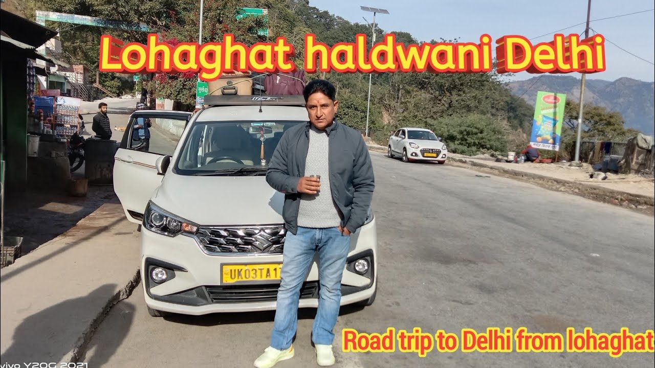 Lohaghat haldwani to Delhi ll Road trip to Delhi from lohaghat 