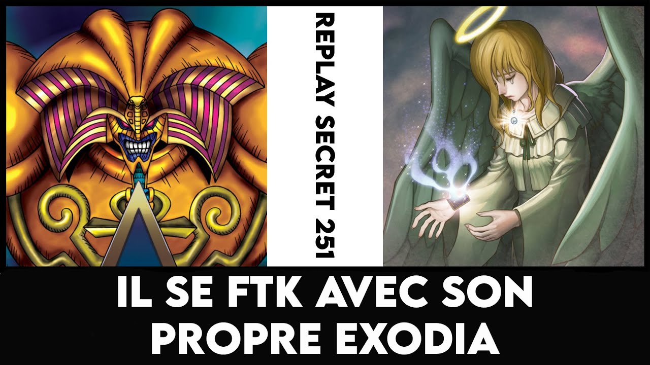 Replay Secret 251 : Il se FTK avec son propre Exodia